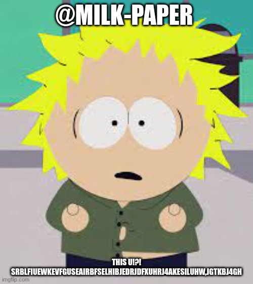 real u real u | @MILK-PAPER; THIS U!?! SRBLFIUEWKEVFGUSEAIRBFSELHIBJEDRJDFXUHRJ4AKESILUHW,JGTKBJ4GH | image tagged in south park | made w/ Imgflip meme maker