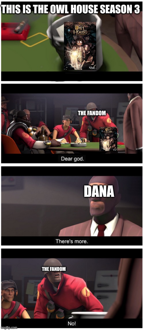 The owl house season 3 is coming... | THIS IS THE OWL HOUSE SEASON 3; THE FANDOM; DANA; THE FANDOM | image tagged in tf2 | made w/ Imgflip meme maker
