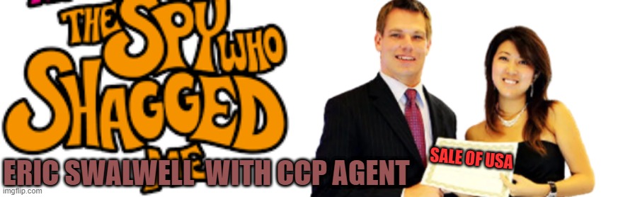 ERIC SWALWELL  WITH CCP AGENT; SALE OF USA | made w/ Imgflip meme maker