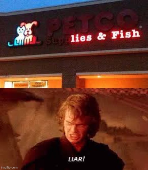 Liar! | image tagged in memes,funny,you had one job,failure,wtf,petco | made w/ Imgflip meme maker