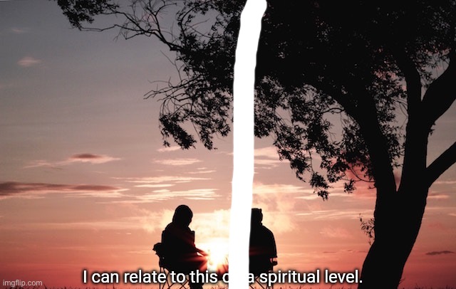 I can relate to this on a spiritual level. | image tagged in i can relate to this on a spiritual level | made w/ Imgflip meme maker