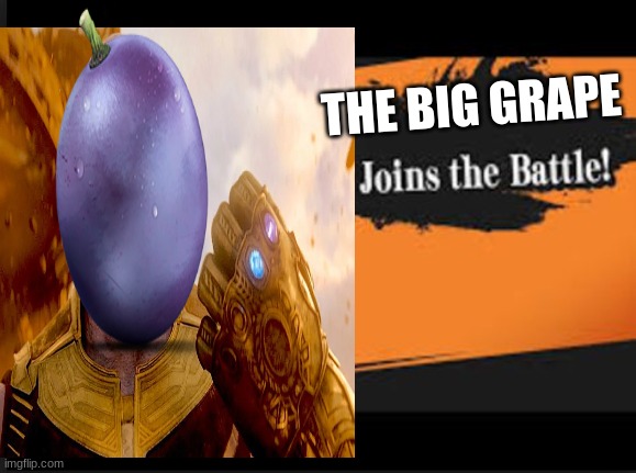 the big grape | THE BIG GRAPE | image tagged in thanos | made w/ Imgflip meme maker