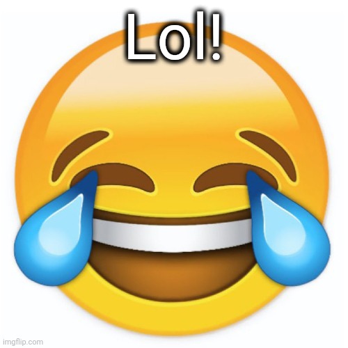 Laughing Emoji | Lol! | image tagged in laughing emoji | made w/ Imgflip meme maker