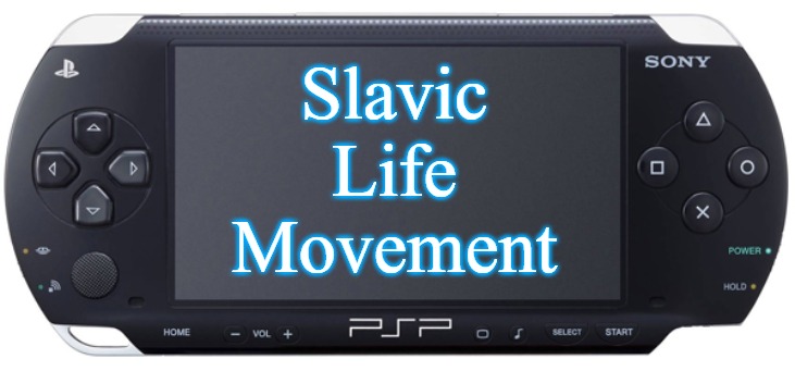 Sony PSP-1000 | Slavic
Life
Movement | image tagged in sony psp-1000,slavic life movement | made w/ Imgflip meme maker