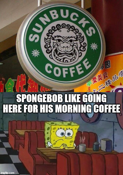 SPONGEBOB LIKE GOING HERE FOR HIS MORNING COFFEE | image tagged in spongebob coffee,fake | made w/ Imgflip meme maker