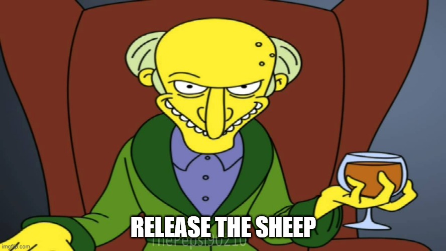 Mr Burns Release The Hounds | RELEASE THE SHEEP | image tagged in mr burns release the hounds | made w/ Imgflip meme maker