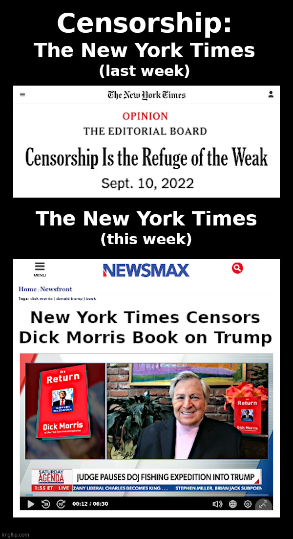 Censorship: The New York Times Shows Us How It's Done | image tagged in new york times,censorship,hypocrisy,newsmax,dick morris,donald trump | made w/ Imgflip meme maker