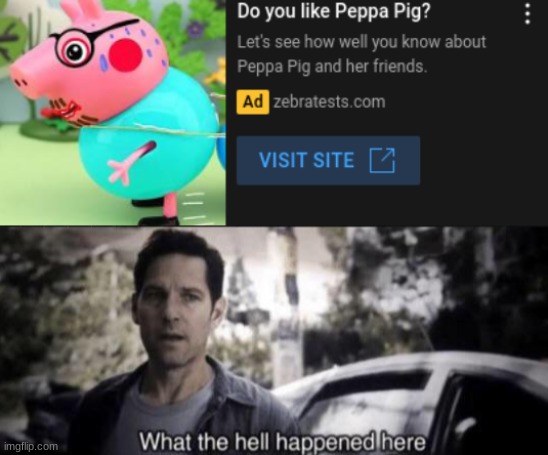 wtf am I looking at? | image tagged in what the hell happened here,peppa pig | made w/ Imgflip meme maker