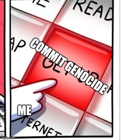 COMMIT GENOCIDE ME | made w/ Imgflip meme maker