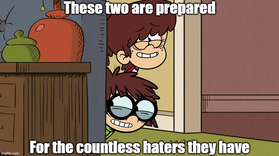Lisa and Lynn hiding from the haters | These two are prepared; For the countless haters they have | image tagged in the loud house | made w/ Imgflip meme maker