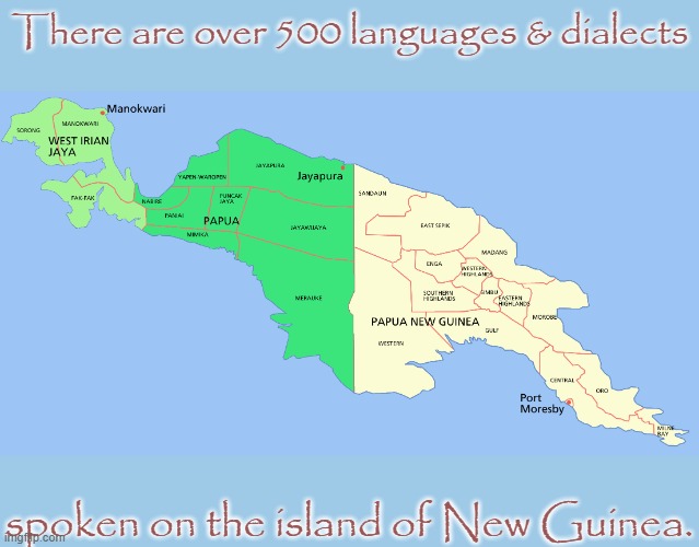 New Guinea map | There are over 500 languages & dialects; spoken on the island of New Guinea. | image tagged in new guinea map,diversity | made w/ Imgflip meme maker