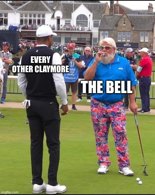 John Daly and Tiger Woods | EVERY OTHER CLAYMORE; THE BELL | image tagged in john daly and tiger woods | made w/ Imgflip meme maker
