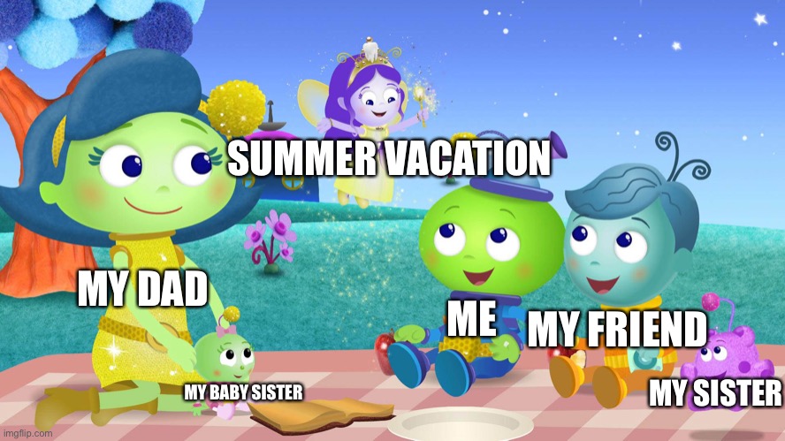 SUMMER VACATION; MY FRIEND; MY DAD; ME; MY SISTER; MY BABY SISTER | made w/ Imgflip meme maker