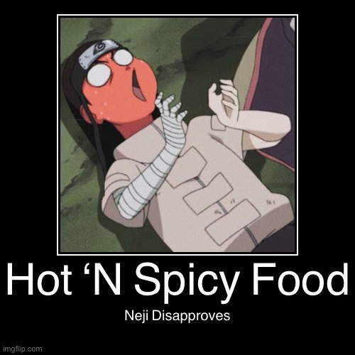 Neji Hates Spicy Food! | image tagged in funny,demotivationals,memes,neji hyuga,spicy,naruto shippuden | made w/ Imgflip demotivational maker