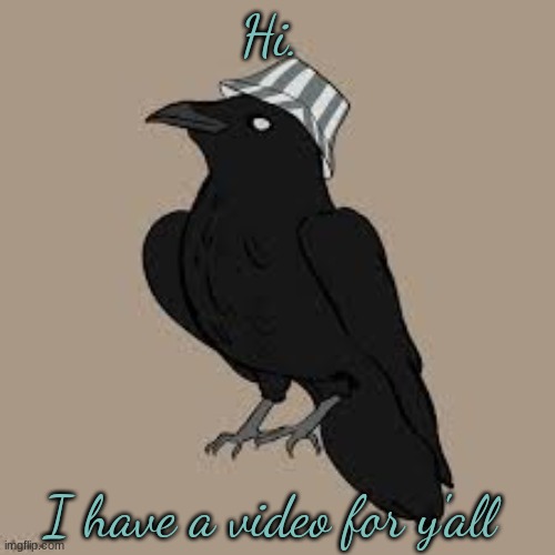 https://www.youtube.com/watch?v=yZoc9VwkgTs | Hi. I have a video for y'all | image tagged in philcrow,crowfather | made w/ Imgflip meme maker
