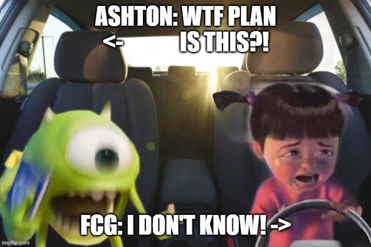 Ashton in a Skirmish Crawler with FCG (Critical Role S3E33) | ASHTON: WTF PLAN <-             IS THIS?! FCG: I DON'T KNOW! -> | image tagged in boo crying in car with mike,dungeons and dragons | made w/ Imgflip meme maker