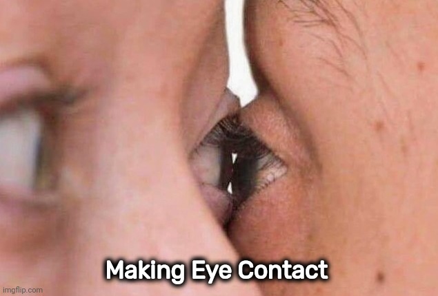 That's not how it works | Making Eye Contact | image tagged in yuck,that's not how this works,not sure if,bffs,sharing is caring | made w/ Imgflip meme maker