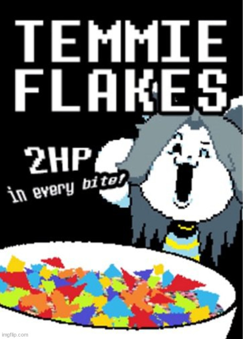 F O O D | image tagged in temmie flakes | made w/ Imgflip meme maker