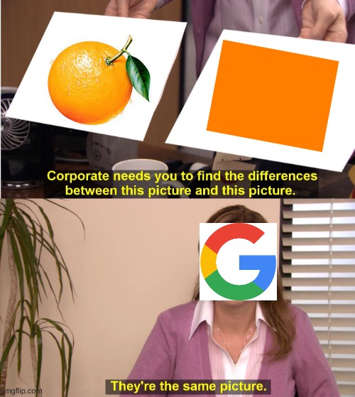 Gooogle and "orange" | image tagged in memes,they're the same picture | made w/ Imgflip meme maker