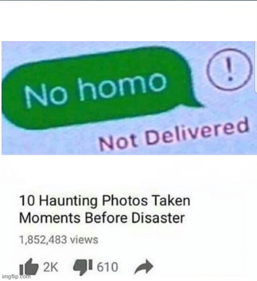 10 Moments Before Disaster | image tagged in 10 moments before disaster,no homo,memes,funny,relatable,text messages | made w/ Imgflip meme maker