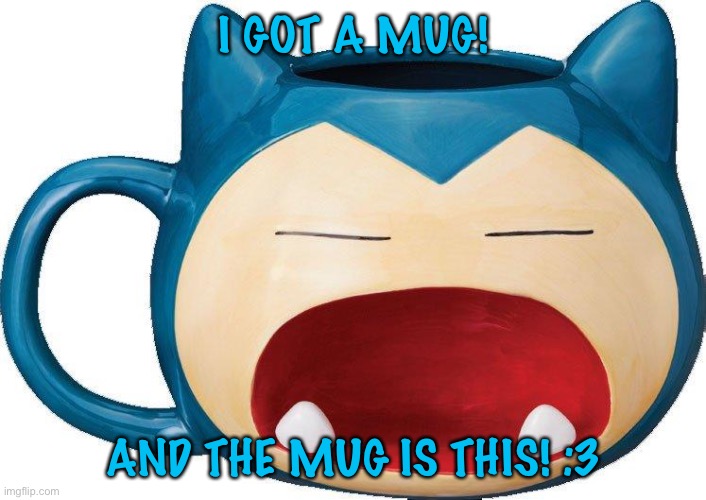 I drank chocolate milk out of it :3 | I GOT A MUG! AND THE MUG IS THIS! :3 | made w/ Imgflip meme maker