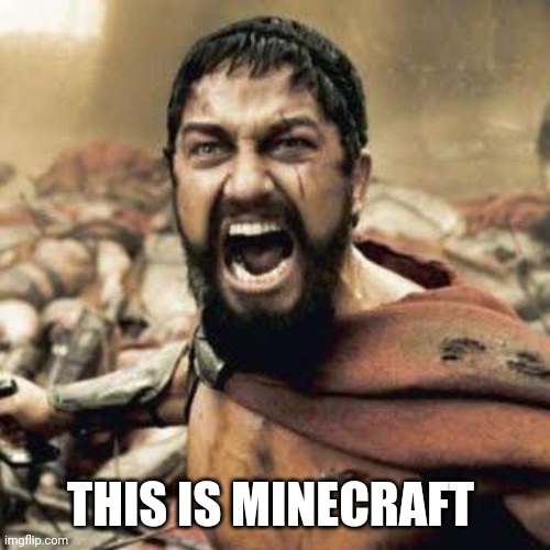 THIS IS SPARTA!!!! | THIS IS MINECRAFT | image tagged in this is sparta | made w/ Imgflip meme maker