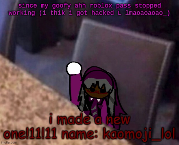 Koa’s question | since my goofy ahh roblox pass stopped working (i thik i got hacked L lmaoaoaoao_); i made a new one!11!11 name: kaomoji_lol | image tagged in koa s question | made w/ Imgflip meme maker