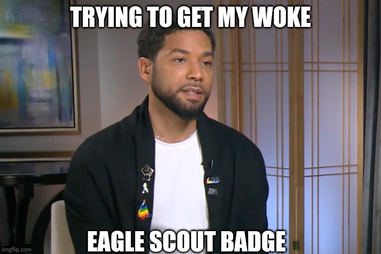 Jussie Smollett |  TRYING TO GET MY WOKE; EAGLE SCOUT BADGE | image tagged in jussie smollett,dave chappelle | made w/ Imgflip meme maker
