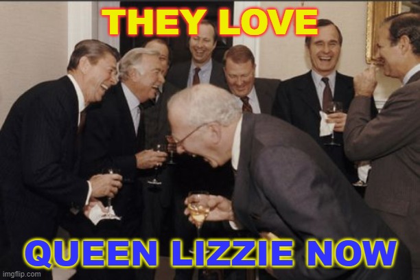 They love Queen Lizzie now | THEY LOVE; QUEEN LIZZIE NOW | image tagged in memes,laughing men in suits | made w/ Imgflip meme maker