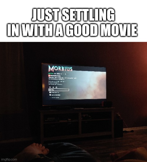 Movie of all time | JUST SETTLING IN WITH A GOOD MOVIE | made w/ Imgflip meme maker