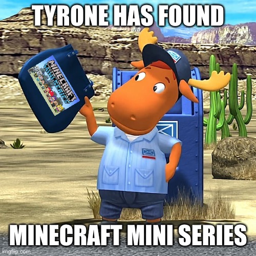 Mailman Tyrone from the Backyardigans |  TYRONE HAS FOUND; MINECRAFT MINI SERIES | image tagged in mailman tyrone from the backyardigans,the backyardigans,backyardigans,minecraft mini series,found,tyrone | made w/ Imgflip meme maker