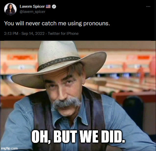 OH, BUT WE DID. | image tagged in sam elliott special kind of stupid | made w/ Imgflip meme maker