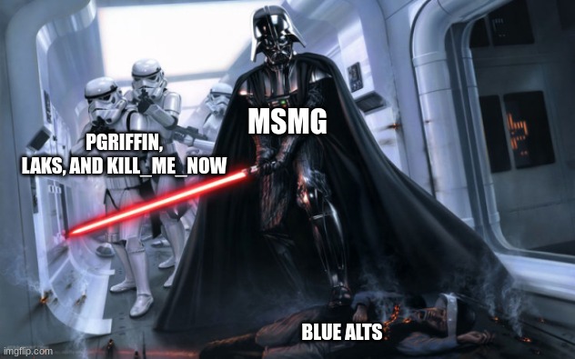 MSMG; PGRIFFIN, LAKS, AND KILL_ME_NOW; BLUE ALTS | made w/ Imgflip meme maker