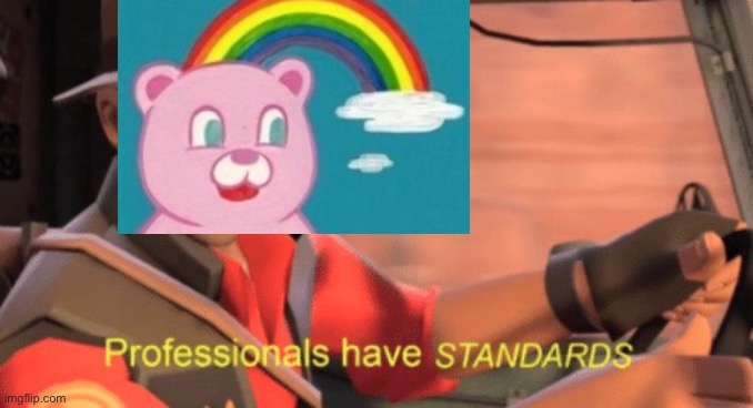 Professionals have standards | image tagged in professionals have standards | made w/ Imgflip meme maker
