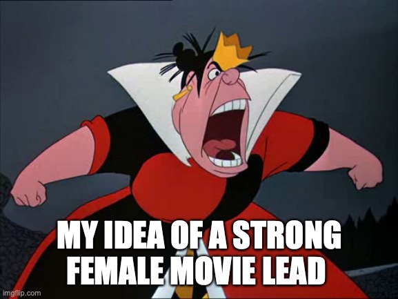 Through The Glass Ceiling |  MY IDEA OF A STRONG FEMALE MOVIE LEAD | image tagged in disney,lol | made w/ Imgflip meme maker