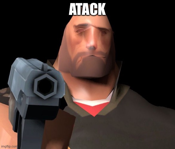 hoovy gun | ATTACK | image tagged in hoovy gun | made w/ Imgflip meme maker