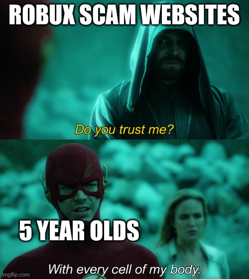 Do you trust me? | ROBUX SCAM WEBSITES; 5 YEAR OLDS | image tagged in do you trust me | made w/ Imgflip meme maker