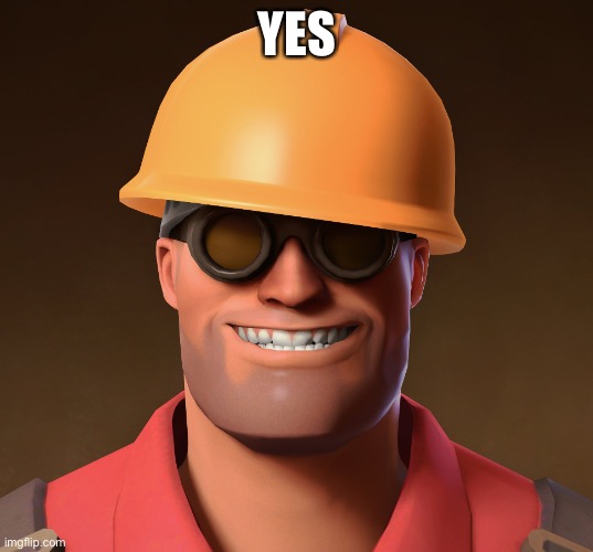 Smiling Engineer TF2 | YES | image tagged in smiling engineer tf2 | made w/ Imgflip meme maker