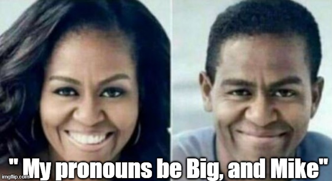 " My pronouns be Big, and Mike" | made w/ Imgflip meme maker