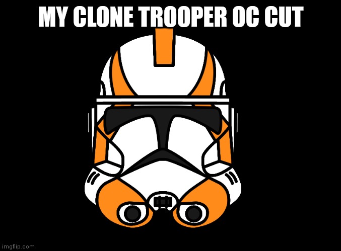 Clone Trooper OC | MY CLONE TROOPER OC CUT | image tagged in clone trooper,star wars,ocs | made w/ Imgflip meme maker