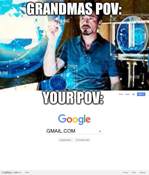 GMAIL.COM GRANDMAS POV: YOUR POV: | image tagged in google search meme | made w/ Imgflip meme maker