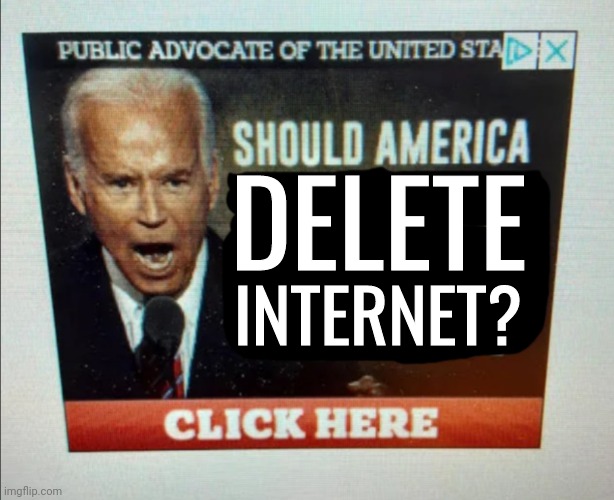 Lol | DELETE; INTERNET? | image tagged in should america | made w/ Imgflip meme maker