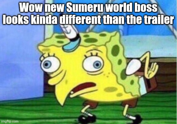 Mocking Spongebob Meme | Wow new Sumeru world boss looks kinda different than the trailer | image tagged in memes,mocking spongebob | made w/ Imgflip meme maker