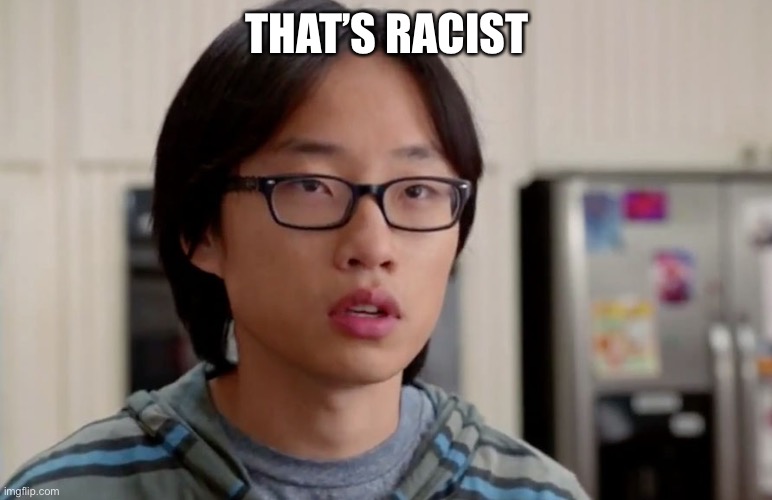 jian yang thats racist | THAT’S RACIST | image tagged in jian yang thats racist | made w/ Imgflip meme maker