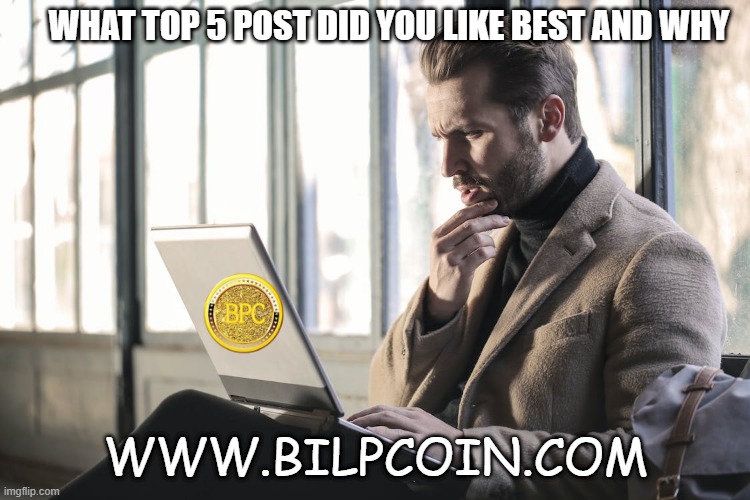WHAT TOP 5 POST DID YOU LIKE BEST AND WHY; WWW.BILPCOIN.COM | made w/ Imgflip meme maker