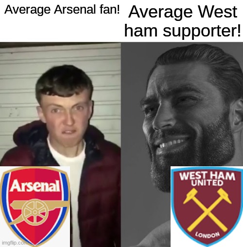 Meme for my dad! | Average West ham supporter! Average Arsenal fan! | image tagged in average fan vs average enjoyer | made w/ Imgflip meme maker
