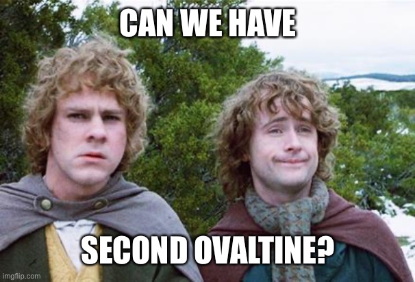 Second Breakfast | CAN WE HAVE SECOND OVALTINE? | image tagged in second breakfast | made w/ Imgflip meme maker