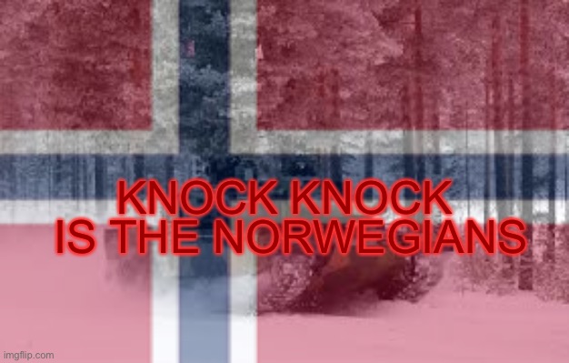 IS THE NORWEGIANS KNOCK KNOCK | made w/ Imgflip meme maker