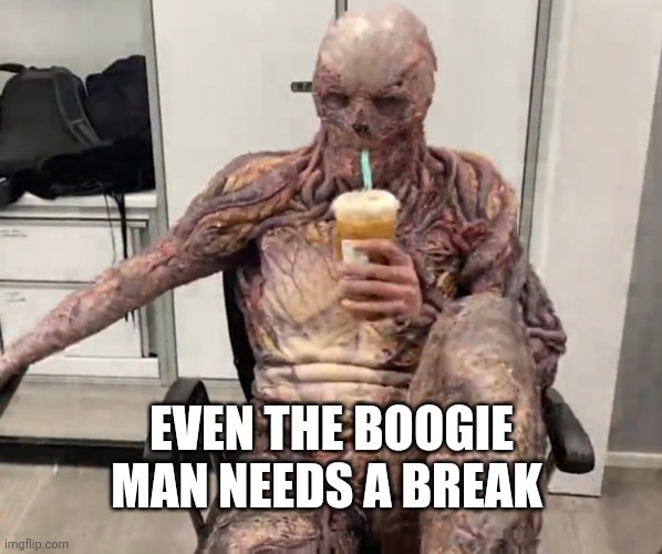 Spooky | EVEN THE BOOGIE MAN NEEDS A BREAK | image tagged in vecna chilling,stranger things,brake from the world,memes | made w/ Imgflip meme maker