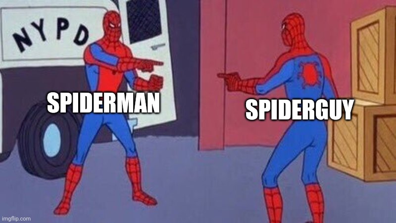 One in the same | SPIDERMAN; SPIDERGUY | image tagged in spiderman pointing at spiderman,memes | made w/ Imgflip meme maker